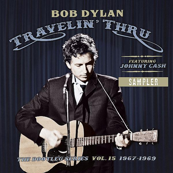 Bob Dylan (Featuring Johnny Cash) - Travelin' Thru, 1967 - 1969: The Bootleg Series Vol. 15 To Be Released By Columbia Records/Legacy Recordings Nov. 1