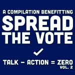 "Talk - Action = Zero Volume 2" Compilation to Benefit Spread The Vote Featuring 50 Artists